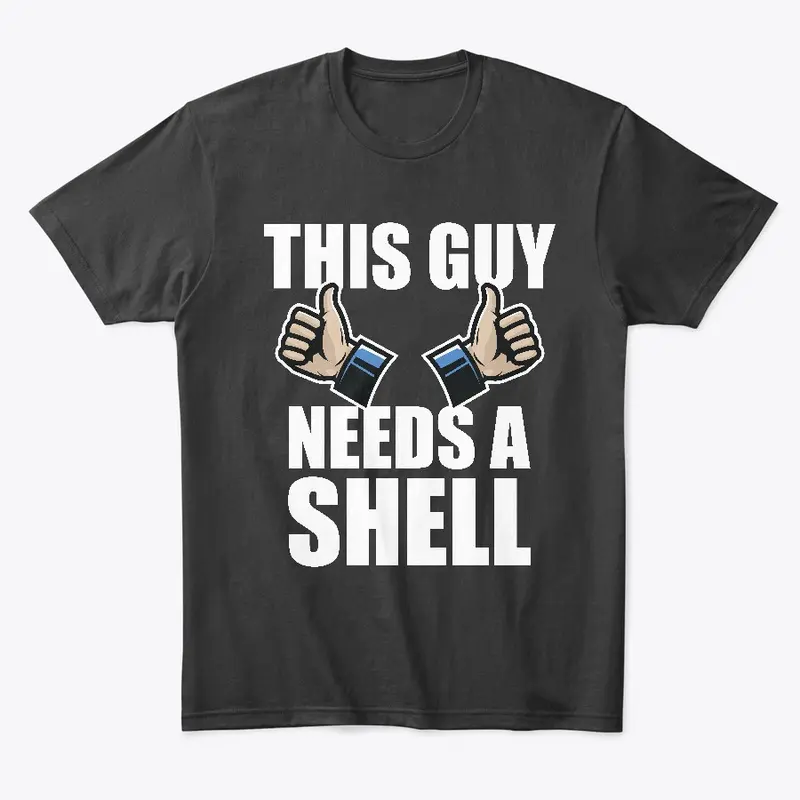 This Guy Needs A Shell